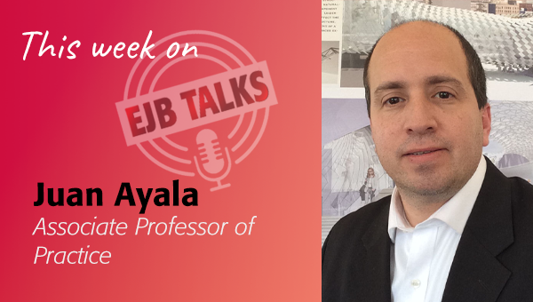 EJB Talks, Juan Ayala, Associate Professor of Practice, Urban Design EJB Talks, Juan Ayala, Associate Professor of Practice, Urban Design