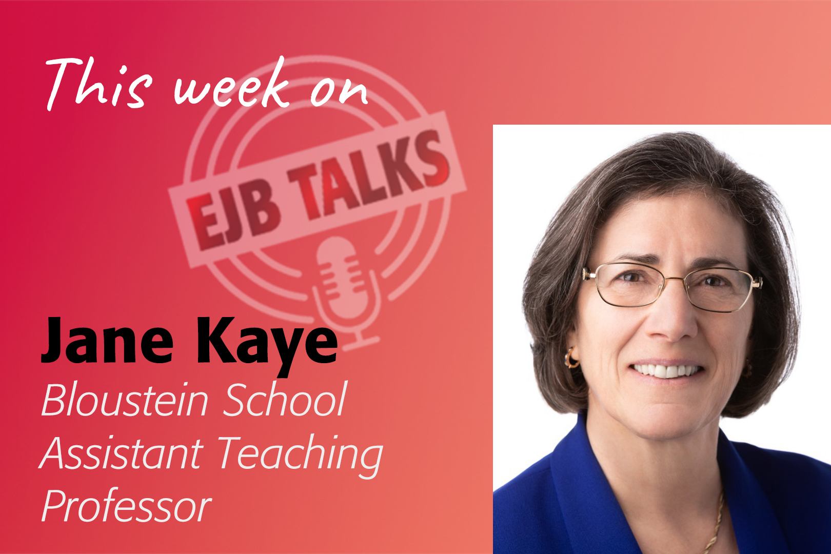 ejb-talks-jane-kaye Bloustein School Assistant Teaching Professor Jane Kaye, Health Administration, EJB Talks