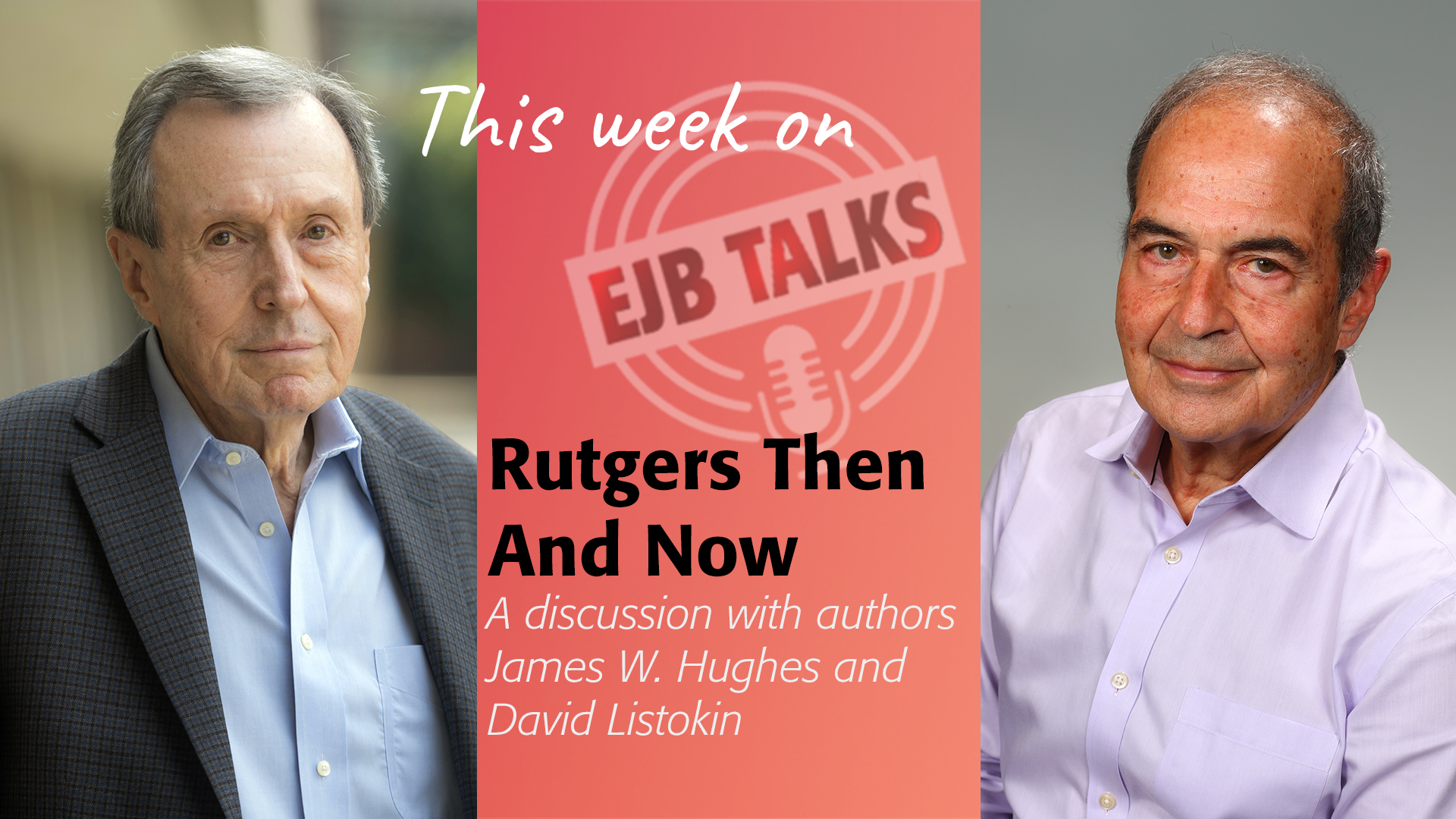 ejb-talks-rutgers-then-now EJB Talks book discussion of Rutgers Then and Now with James Hughes and David Listokin