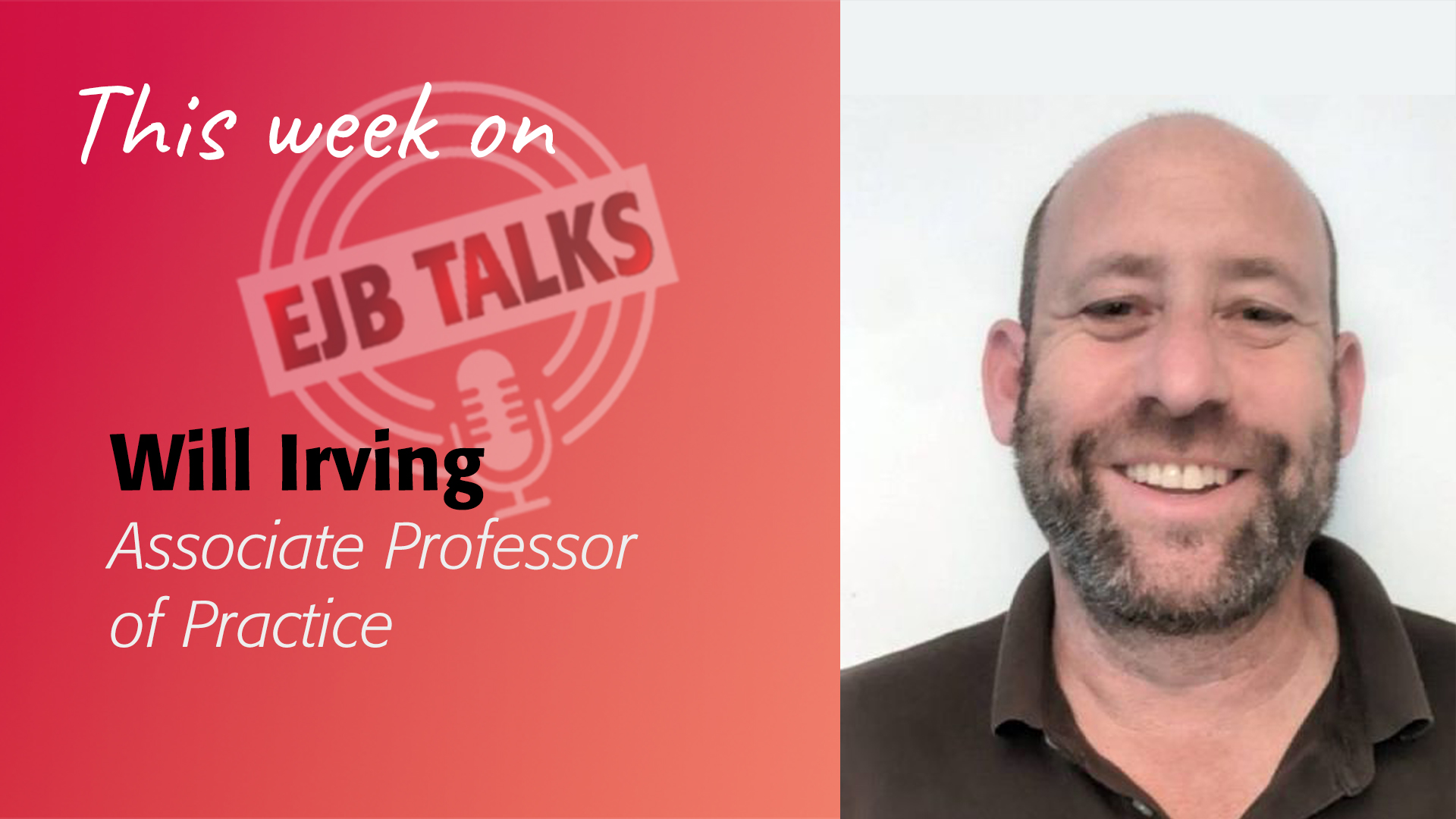 ejb-talks-will-irving EJB Talks Podcast Will Irving MPP, Associate Professor of Practice