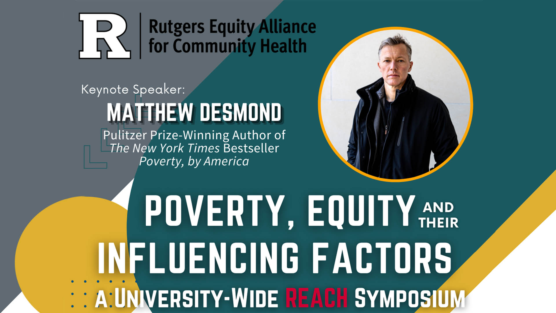Final Desmond Flyer – 1 REACH Poverty | Equity | Influencing Factors Symposium with Matthew Desmond, Pulitzer prize-winning author of Poverty: By America